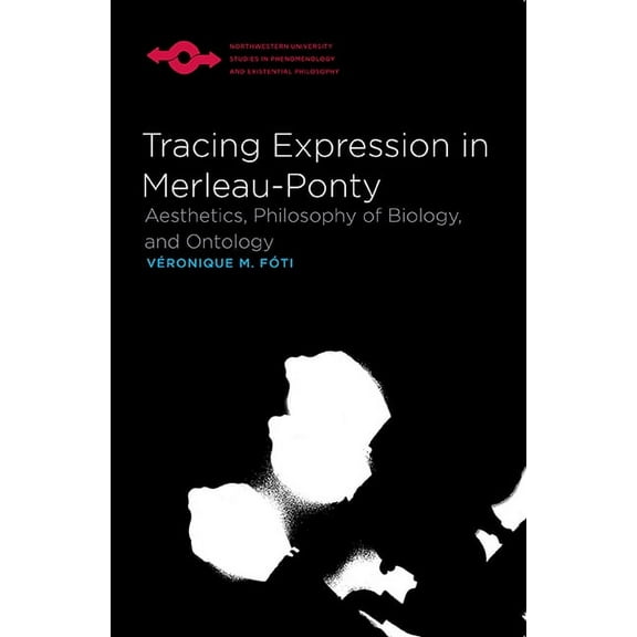 Studies in Phenomenology and Existential Philosophy: Tracing Expression in Merleau-Ponty : Aesthetics, Philosophy of Biology, and Ontology (Paperback)