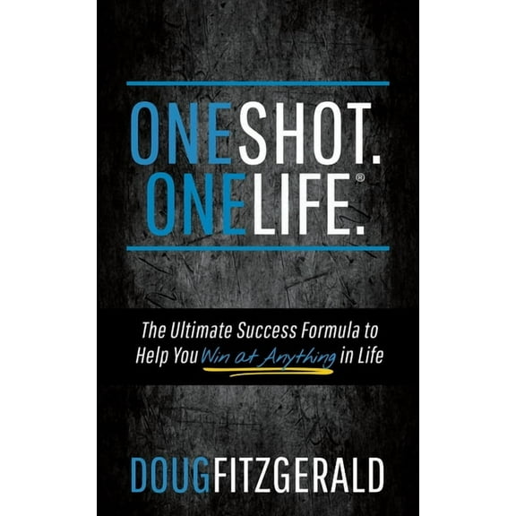 Oneshot. Onelife.(R): The Ultimate Success Formula to Help You Win at Anything in Life, (Paperback)