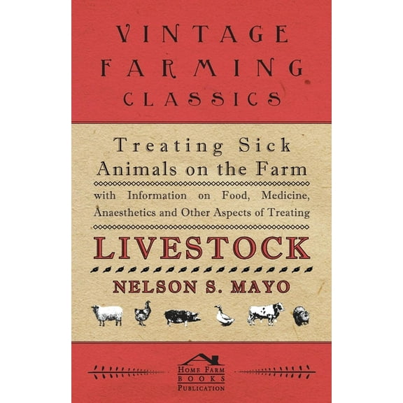 Treating Sick Animals on the Farm with Information on Food, Medicine, Anaesthetics and Other Aspects of Treating Livestock