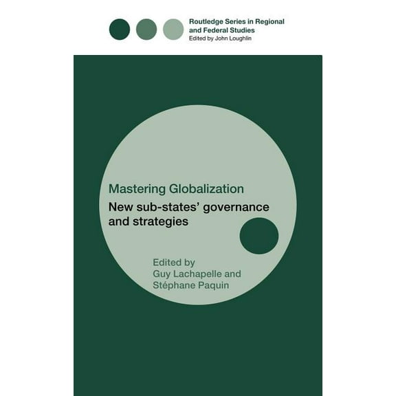 Routledge Studies in Federalism and Dece Mastering Globalization: New Sub-States' Governance and Strategies, (Hardcover)