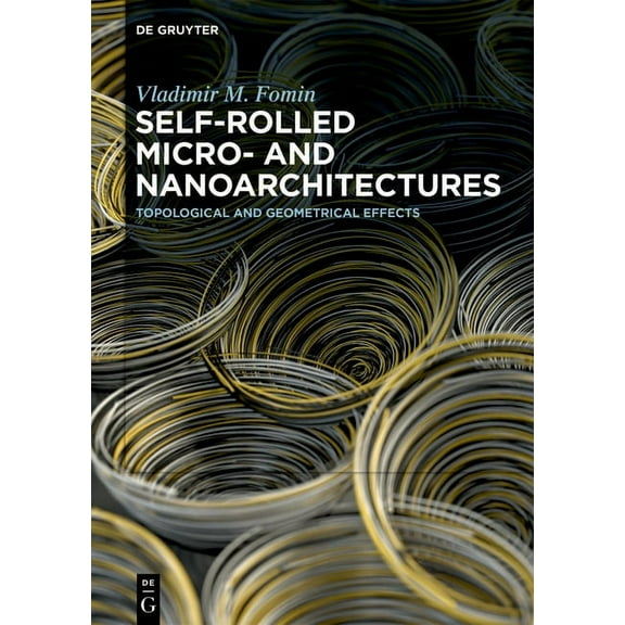 Self-Rolled Micro- And Nanoarchitectures: Topological and Geometrical Effects, (Hardcover)