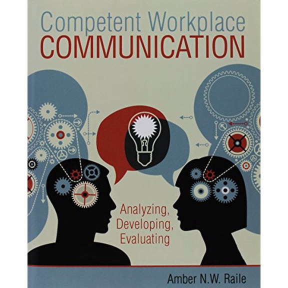 Pre-Owned Competent Workplace Communication: Analyzing, Developing, Evaluating (Paperback) 1465240853 9781465240859