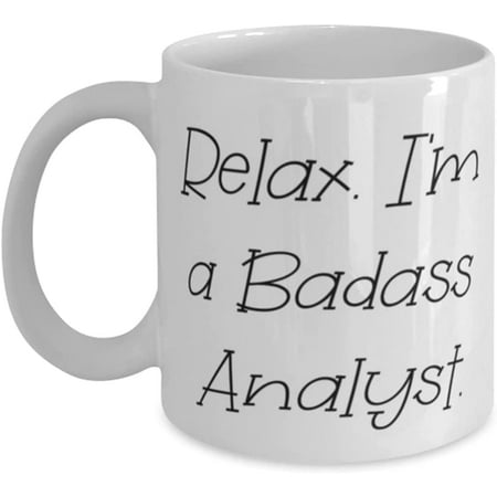 

Motivational Analyst Relax. I m a Badass Analyst Funny Holiday 11oz 15oz Mug For Coworkers