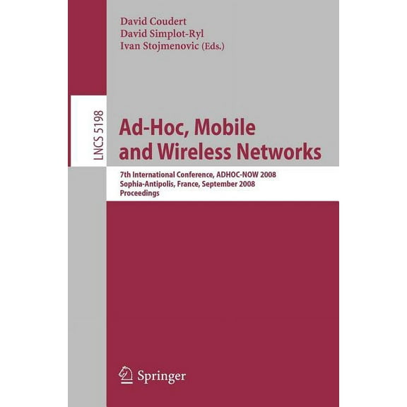 Ad-Hoc, Mobile and Wireless Networks: 7th International Conference, Adhoc-Now 2008, Sophia Antipolis, France, September , (Paperback)