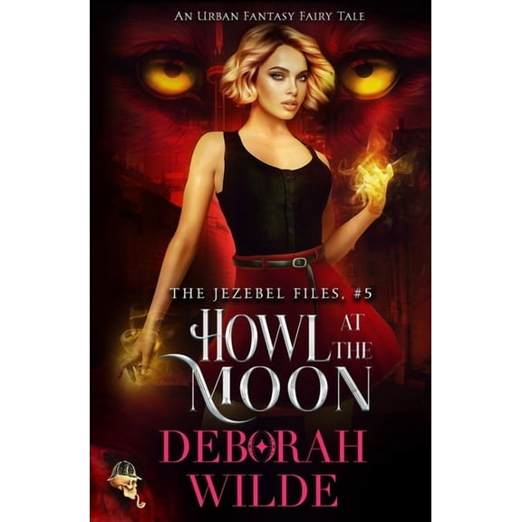 The Jezebel Files Howl at the Moon: An Urban Fantasy Fairy Tale, Book 5, (Paperback)