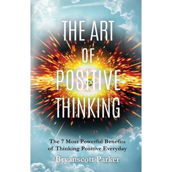 Positive Mind The Art of Positive Thinking: The 7 Most powerful Benefits of Thinking Positive Everyday, Book 1, (Paperback)