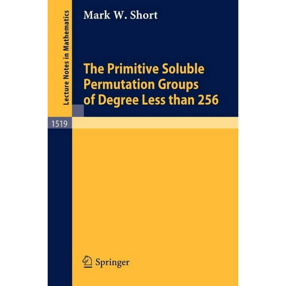Lecture Notes in Mathematics The Primitive Soluble Permutation Groups of Degree Less Than 256, Book 1519, (Paperback)