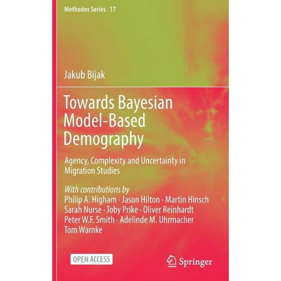 Methodos Towards Bayesian Model-Based Demography: Agency, Complexity and Uncertainty in Migration Studies, Book 17, (Hardcover)