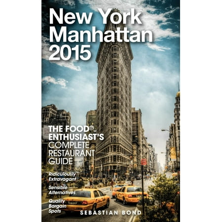 New York / Manhattan - 2015 (The Food Enthusiast’s Complete Restaurant Guide) -