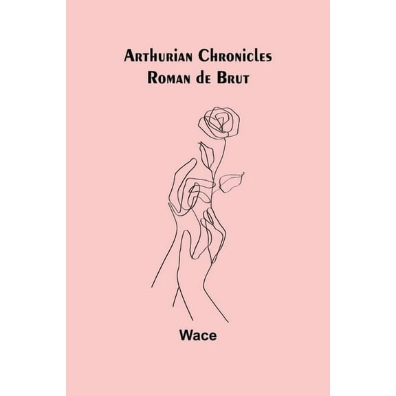Arthurian Chronicles: Roman de Brut, (Paperback)