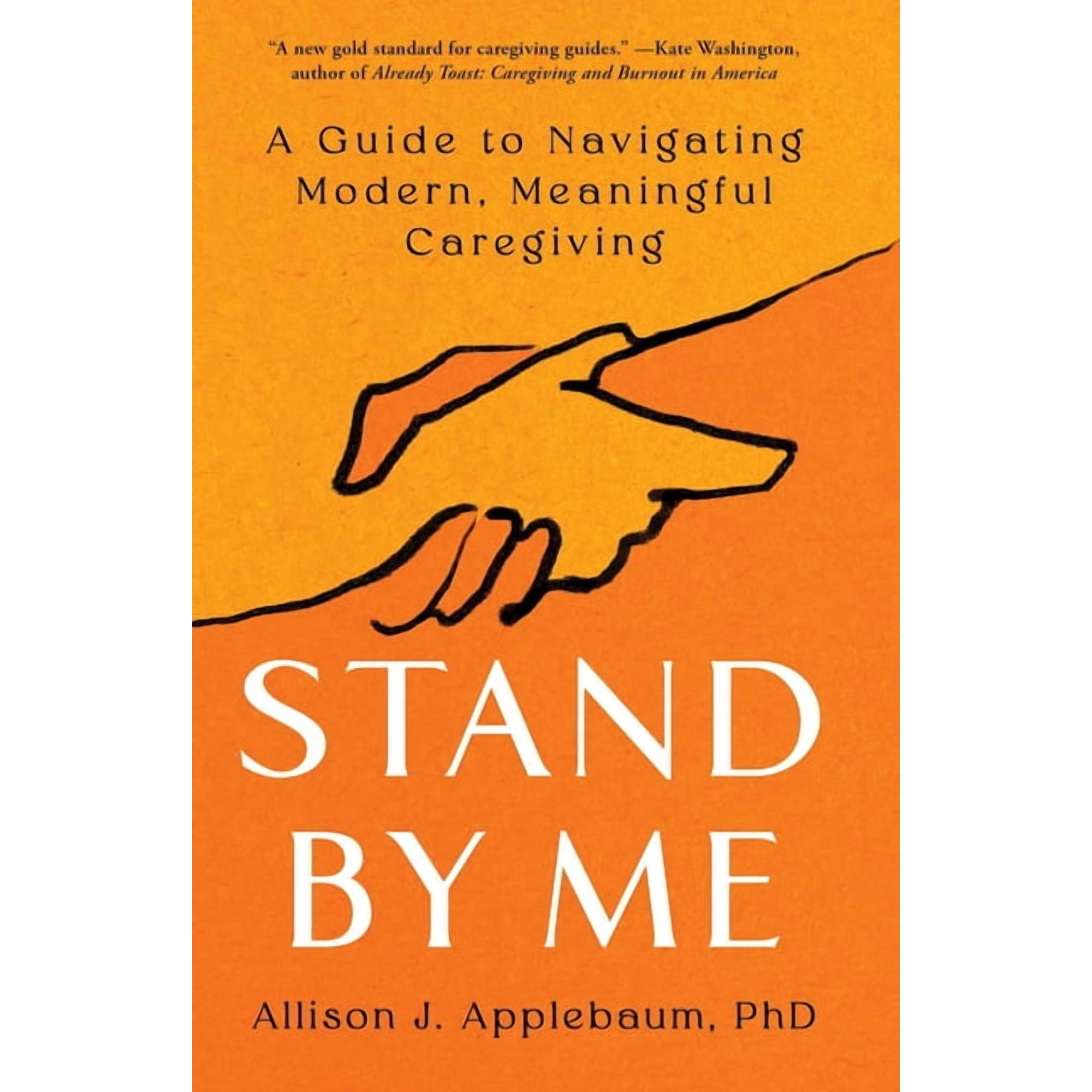 Stand by Me: A Guide to Navigating Modern, Meaningful Caregiving, (Hardcover)
