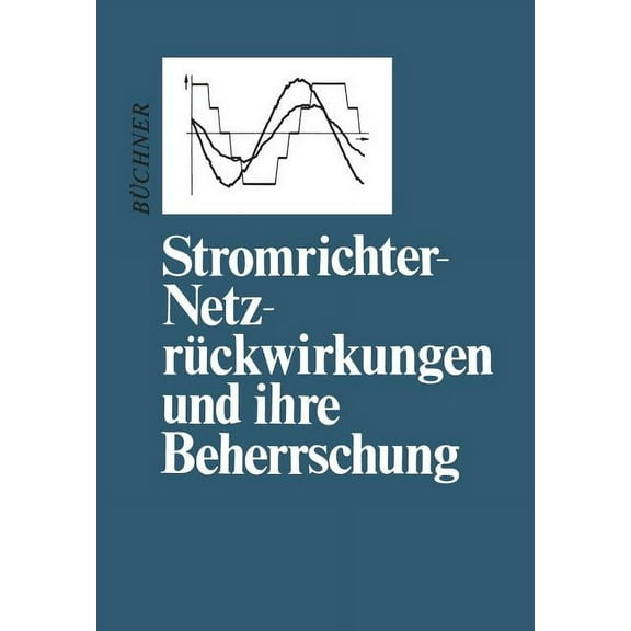 Stromrichter-NetzrÃ¼ckwirkungen Und Ihre Beherrschung, (Paperback)