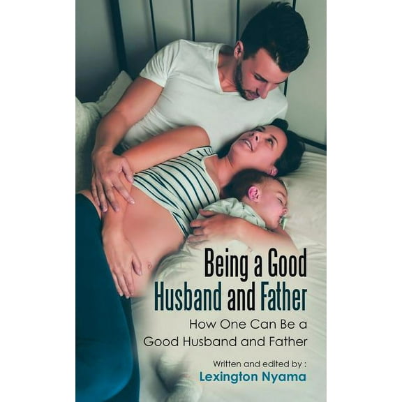Being a Good Husband and Father: How One Can Be a Good Husband and Father, (Paperback)