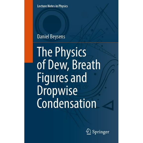 Lecture Notes in Physics The Physics of Dew, Breath Figures and Dropwise Condensation, Book 994, (Paperback)
