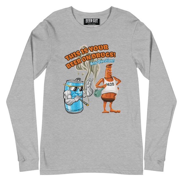 This is your beer on drugs! Any Questions? Unisex Long Sleeve Tee