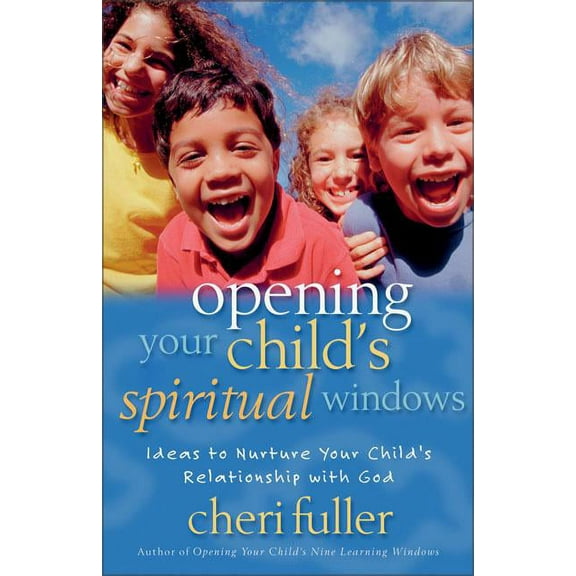 Opening Your Child's Spiritual Windows: Ideas to Nurture Your Child's Relationship with God 2, (Paperback)