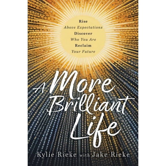A More Brilliant Life: Rise Above Expectations. Discover Who You Are. Reclaim Your Future., (Paperback)