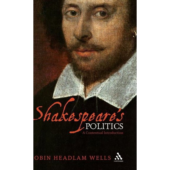 Shakespeare's Politics: A Contextual Introduction, (Hardcover)