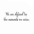 thumbnail image 2 of VWAQ We Are Defined By The Moments We Seize Inspirational Quote Wall Decal - 1629 (22"W X 8"H), 2 of 2