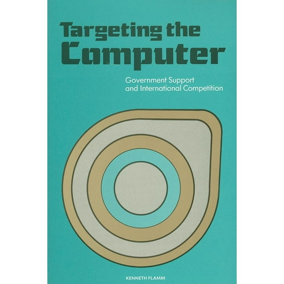 Targeting the Computer: Government Support and International Competition, (Paperback)