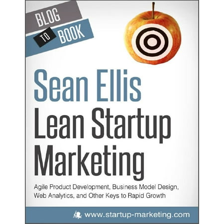 Lean Startup Marketing: Agile Product Development, Business Model Design, Web Analytics, and Other Keys to Rapid Growth - (Best Web Analytics Tools 2019)