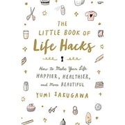 The Little Book of Life Hacks: How to Make Your Life Happier, Healthier, and More Beautiful, Pre-Owned Other 1250092256 9781250092250 Yumi Sakugawa
