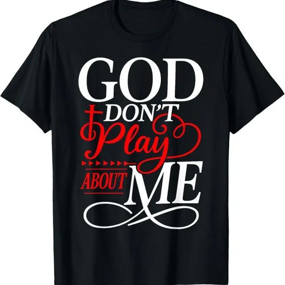 God Don't Play About Me Faith T-Shirt, Inspirational Christian Casual Everyday Top
