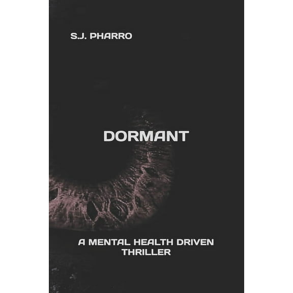 Dormant A Mental Health Driven Thriller Paperback 1660823218 9781660823215 S.J. PHARRO