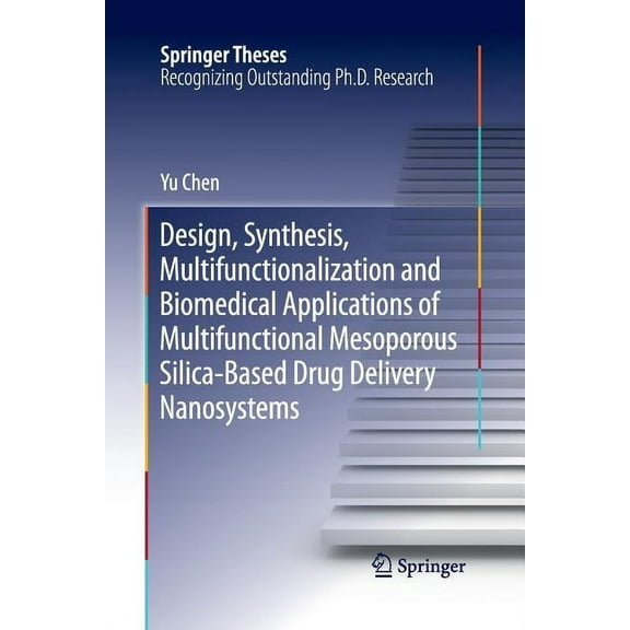 Springer Theses Design, Synthesis, Multifunctionalization and Biomedical Applications of Multifunctional Mesoporous Silica-Based Drug De, (Paperback)