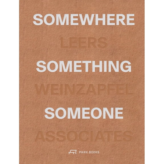 Somewhere, Something, Someone: Leers Weinzapfel Associates, (Paperback)