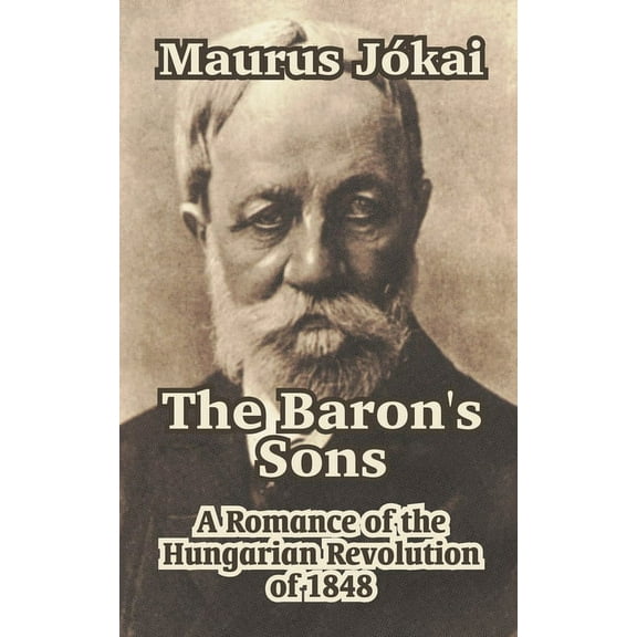 The Baron's Sons: A Romance of the Hungarian Revolution of 1848, (Paperback)