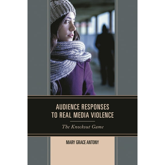 Audience Responses to Real Media Violence: The Knockout Game, (Paperback)