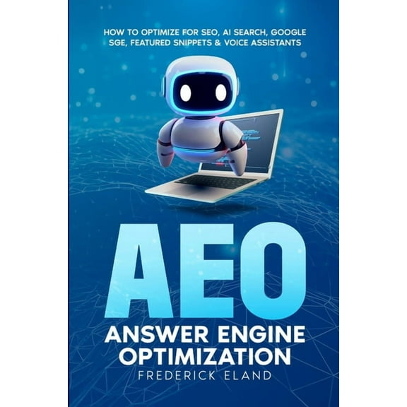 AEO Answer Engine Optimization: How to Optimize for SEO, AI Search, Google SGE, Featured Snippets & Voice Assistants, (Paperback)