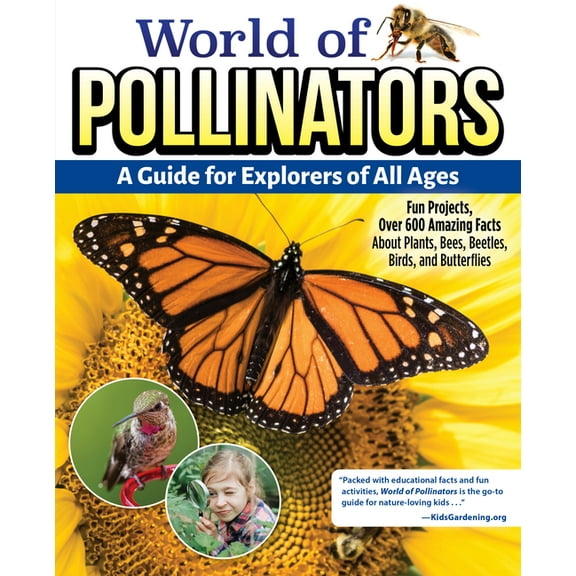 World of Pollinators: A Guide for Explorers of All Ages: Fun Projects, Over 600 Amazing Facts about Plants, Bees, Beetle, (Paperback)
