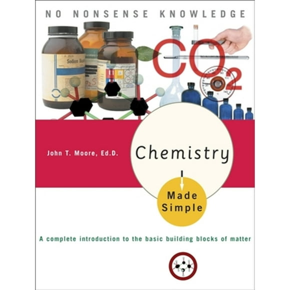 Pre-Owned Chemistry Made Simple: A Complete Introduction to the Basic Building Blocks of Matter (Paperback 9780767917025) by John T Moore
