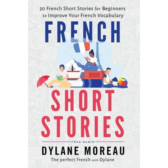 French Short Stories: Thirty French Short Stories for Beginners to Improve your French Vocabulary, (Paperback)