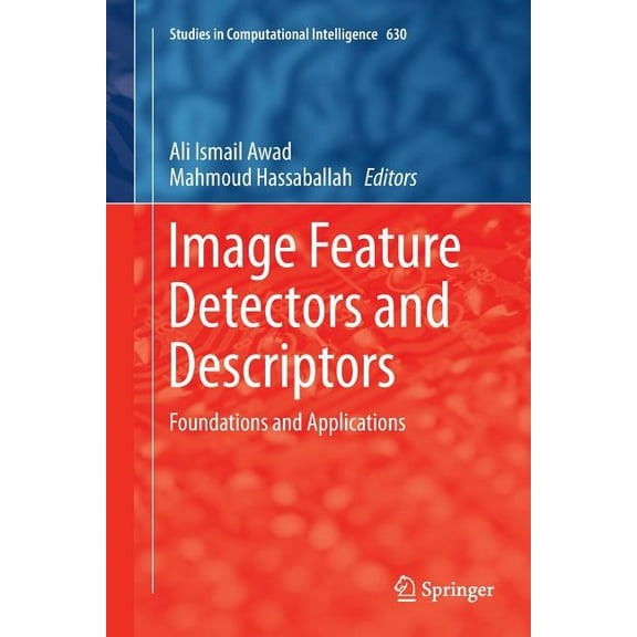 Studies in Computational Intelligence Image Feature Detectors and Descriptors: Foundations and Applications, Book 630, (Paperback)