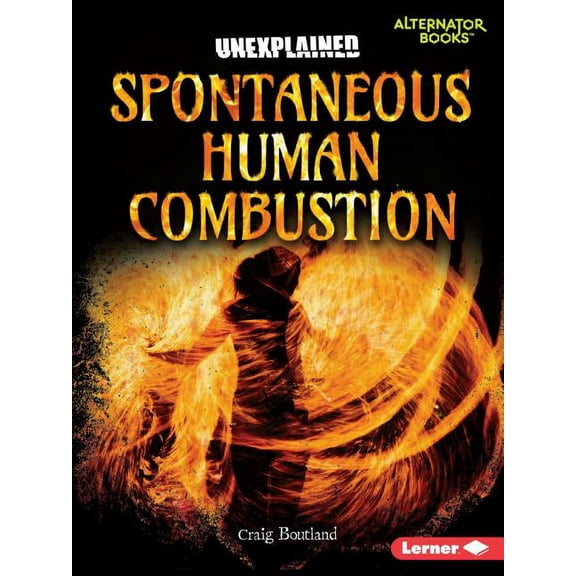 Unexplained (Alternator Books (R) ): Spontaneous Human Combustion (Paperback)