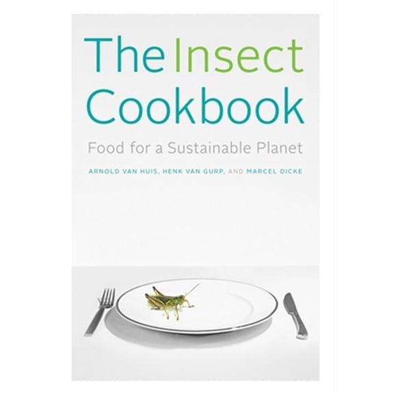 Pre-Owned Arts and Traditions of the Table: Perspe The Insect Cookbook: Food for a Sustainable Planet, (Hardcover)