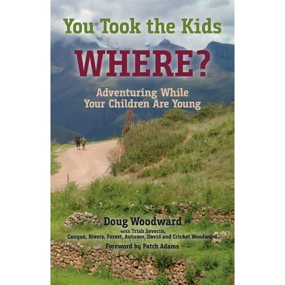 You Took the Kids Where?: Adventuring While Your Children Are Young, (Paperback)