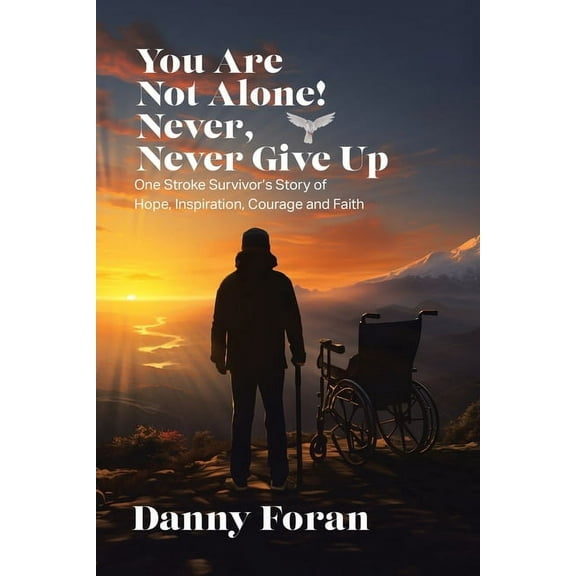 You Are Not Alone! Never, Never Give Up: One Stroke Survivor's Story of Hope, Inspiration, Courage and Faith, (Paperback)