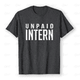 thumbnail image 1 of Unpaid Intern Office Worker Funny Internship Humor Tee Unisex T-Shirt, S-5XL, 1 of 4