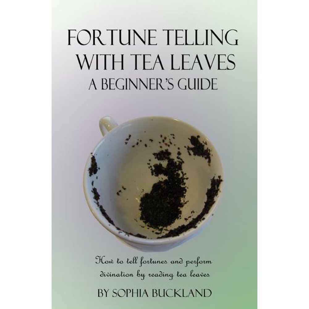 Fortune Telling with Tea Leaves A Beginner's Guide How to tell