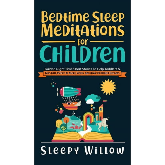 Bedtime Sleep Meditations For Children: Guided Night Time Short Stories To Help Toddlers & Kids Fall Asleep At Night, (Hardcover)