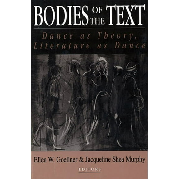 Bodies of the Text: Dance as Theory, Literature as Dance, (Paperback)
