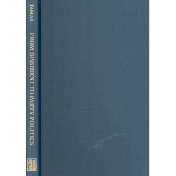 From Dissident Party to Party Politics : The Struggle for Democracy in Post-Communist Hungary, 1989-1994