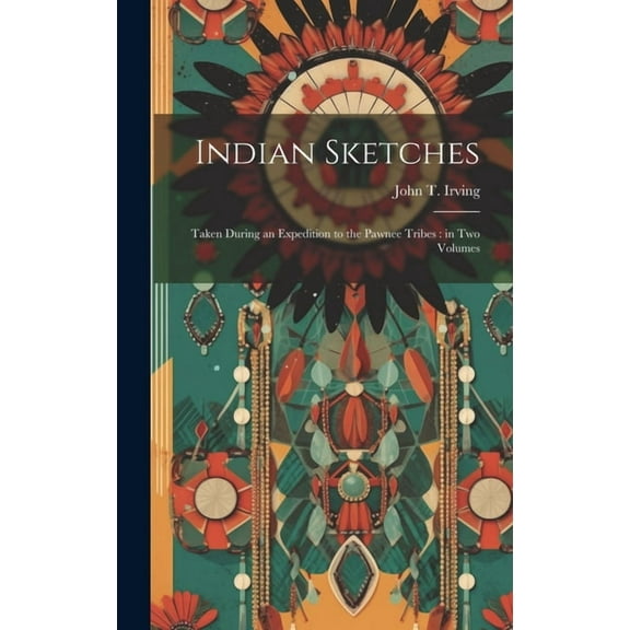 Indian Sketches: Taken During an Expedition to the Pawnee Tribes: in two Volumes (Hardcover)