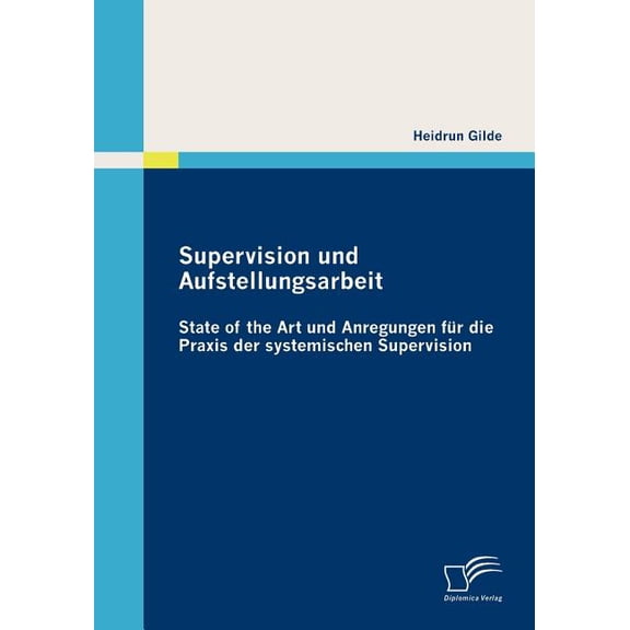 Supervision und Aufstellungsarbeit: State of the Art und Anregungen für die Praxis der systemischen Supervision (Paperback)