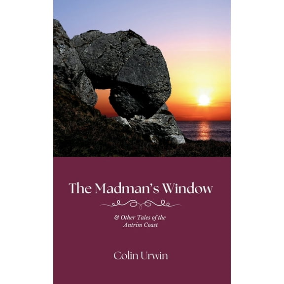 The Madman's Window: & Other Tales of the Antrim Coast, (Paperback)