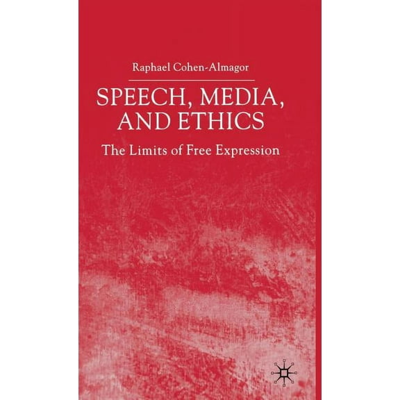 Speech, Media and Ethics: The Limits of Free Expression, (Hardcover)